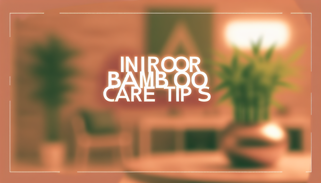 alt_text: Cozy indoor scene with healthy bamboo plants, warm tones, and 'Indoor Bamboo Care Tips' title.
